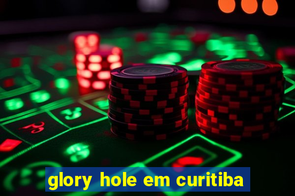 glory hole em curitiba